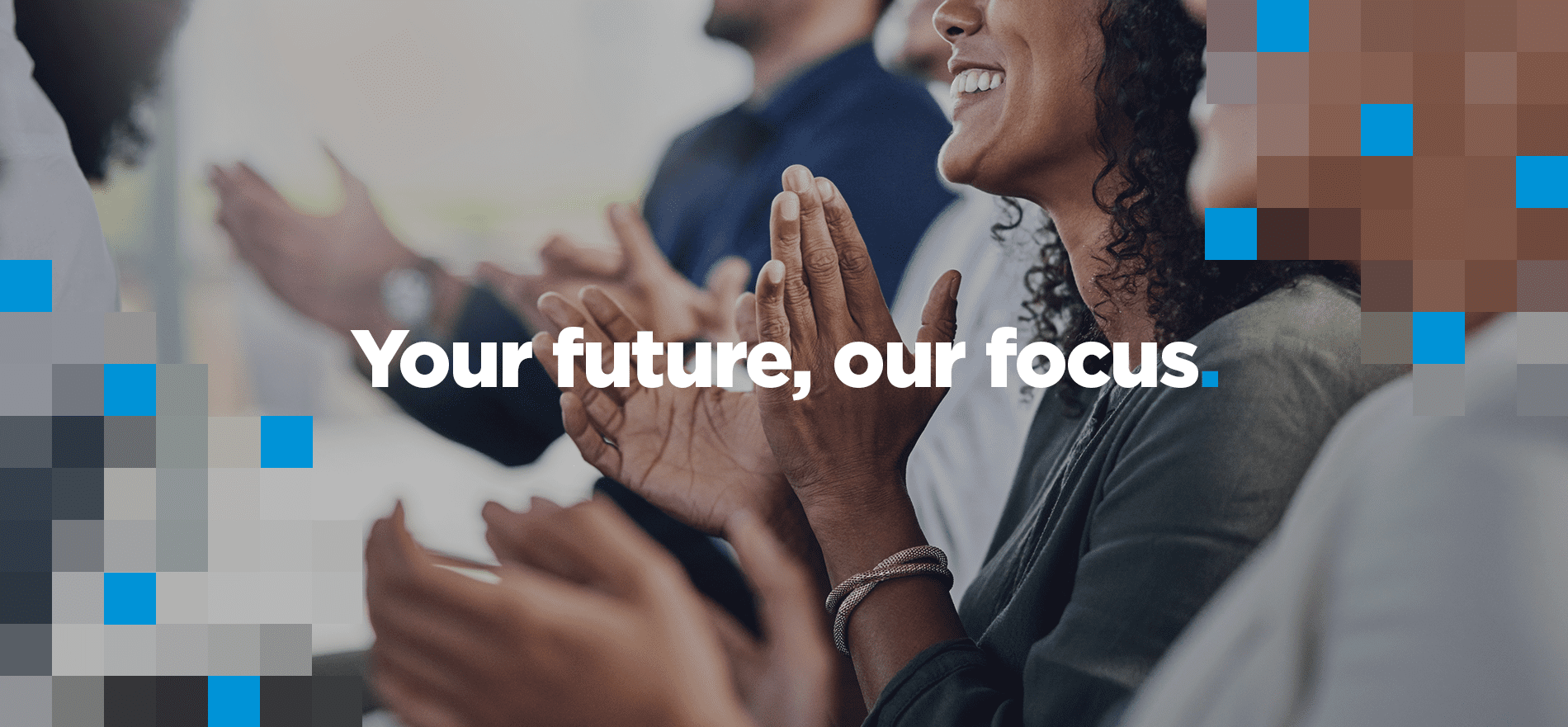 Your future, our focus